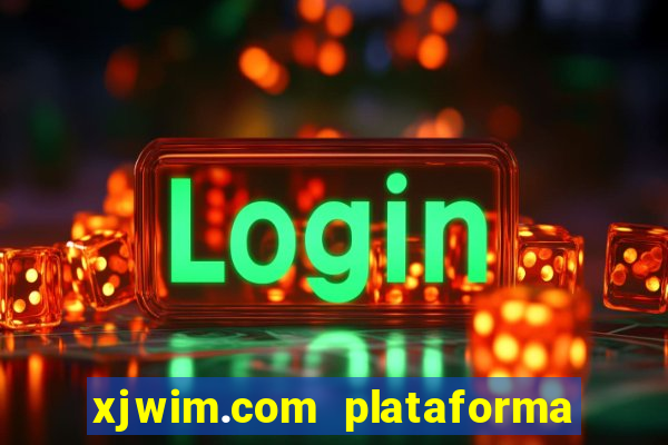 xjwim.com plataforma de jogos